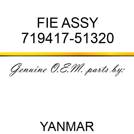 FIE ASSY 719417-51320