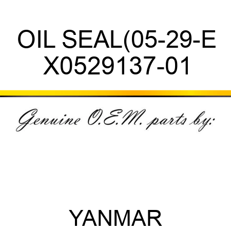 OIL SEAL(05-29-E X0529137-01