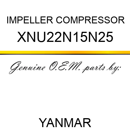 IMPELLER, COMPRESSOR XNU22N15N25