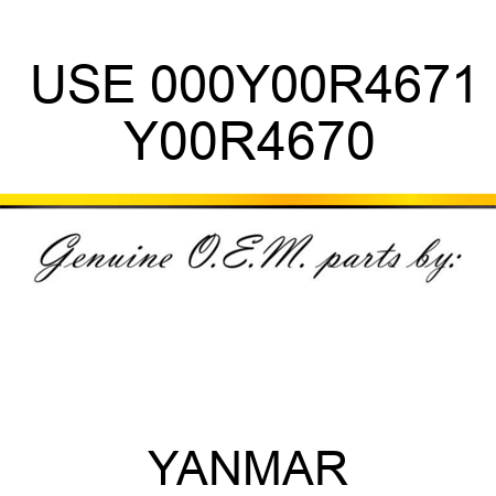 USE 000Y00R4671 Y00R4670