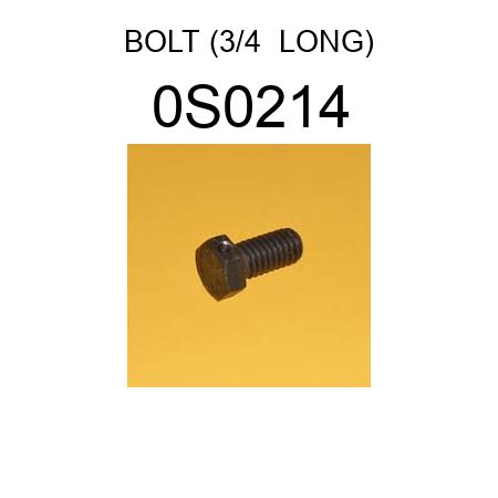 BOLT (3/4  LONG) 0S0214