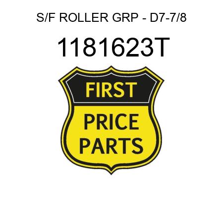 S/F ROLLER GRP - D7-7/8 1181623T