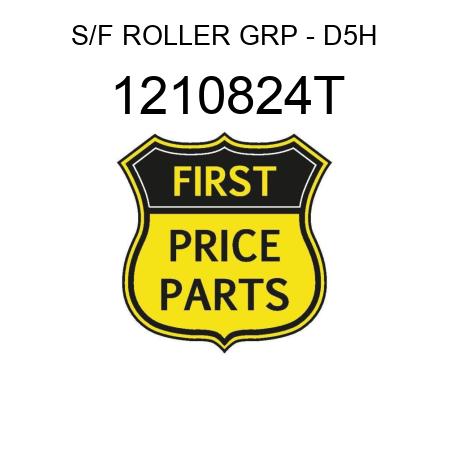 S/F ROLLER GRP - D5H 1210824T