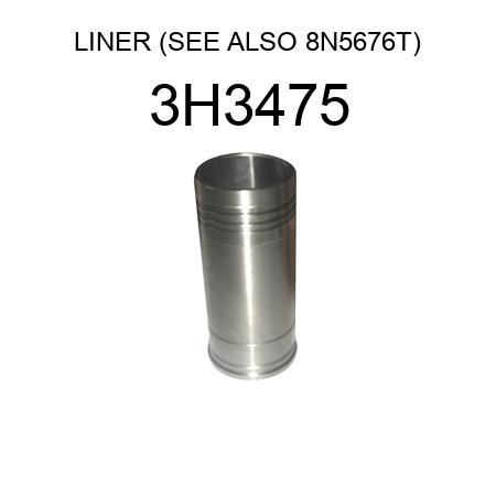 LINER (SEE ALSO 8N5676T) 3H3475