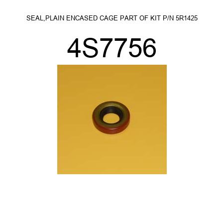 CAT SEAL,PLAIN ENCASED CAGE PART OF KIT P/N 5R1425  for Caterpillar 4S7756