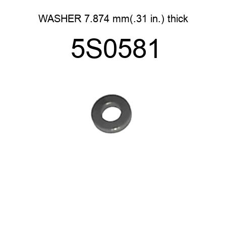 WASHER 7.874 mm(.31 in.) thick 5S0581