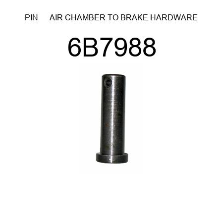 PIN      AIR CHAMBER TO BRAKE HARDWARE 6B7988