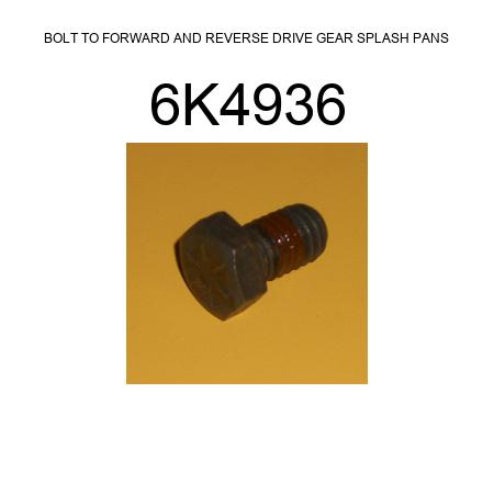 BOLT TO FORWARD AND REVERSE DRIVE GEAR SPLASH PANS 6K4936