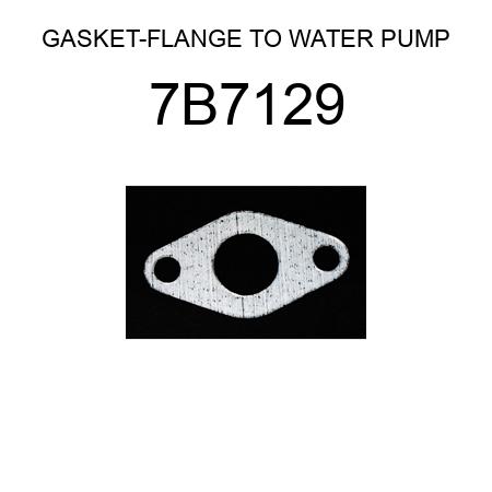 GASKET-FLANGE TO WATER PUMP 7B7129