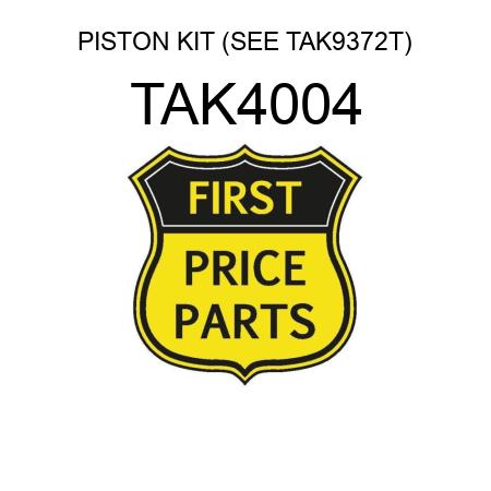 PISTON KIT (SEE TAK9372T) TAK4004